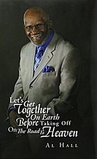 Lets Get Together on Earth Before Taking Off on the Road to Heaven (Hardcover)
