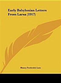 Early Babylonian Letters from Larsa (1917) (Hardcover)