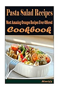 Pasta Salad Recipes: Healthy and Easy Homemade for Your Best Friend (Paperback)