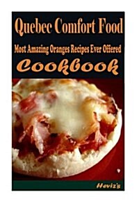 Quebec Comfort Food: Healthy and Easy Homemade for Your Best Friend (Paperback)