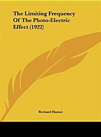 The Limiting Frequency of the Photo-Electric Effect (1922) (Hardcover)