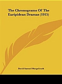 The Chronograms of the Euripidean Dramas (1915) (Hardcover)