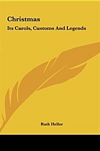 Christmas: Its Carols, Customs and Legends (Hardcover)
