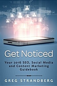 Get Noticed: Your 2016 Seo, Social Media and Content Marketing Guidebook (Paperback)