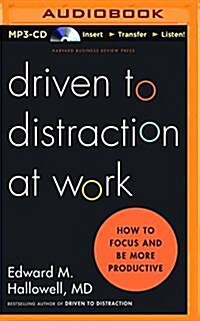 Driven to Distraction at Work: How to Focus and Be More Productive (MP3 CD)