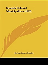 Spanish Colonial Municipalities (1922) (Hardcover)