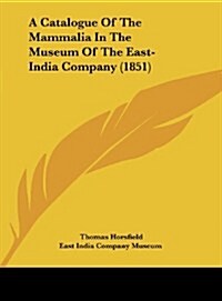 A Catalogue of the Mammalia in the Museum of the East-India Company (1851) (Hardcover)