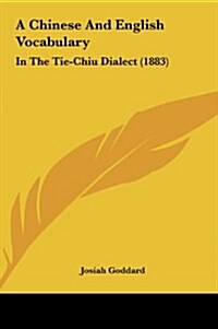 A Chinese and English Vocabulary: In the Tie-Chiu Dialect (1883) (Hardcover)