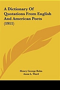 A Dictionary of Quotations from English and American Poets (1911) (Hardcover)