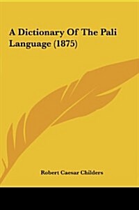 A Dictionary of the Pali Language (1875) (Hardcover)