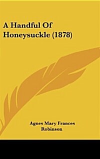 A Handful of Honeysuckle (1878) (Hardcover)