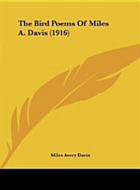 The Bird Poems of Miles A. Davis (1916) (Hardcover)