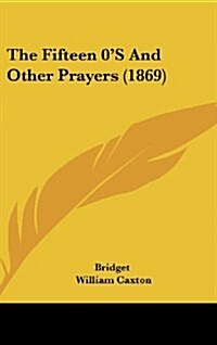 The Fifteen 0s and Other Prayers (1869) (Hardcover)