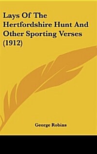 Lays of the Hertfordshire Hunt and Other Sporting Verses (1912) (Hardcover)