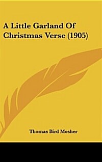 A Little Garland of Christmas Verse (1905) (Hardcover)