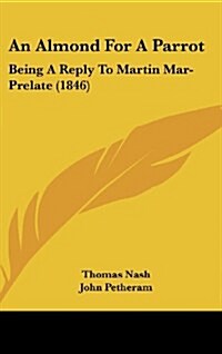 An Almond for a Parrot: Being a Reply to Martin Mar-Prelate (1846) (Hardcover)