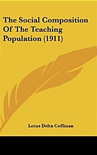 The Social Composition of the Teaching Population (1911) (Hardcover)