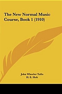 The New Normal Music Course, Book 1 (1910) (Hardcover)