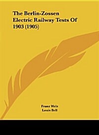 The Berlin-Zossen Electric Railway Tests of 1903 (1905) (Hardcover)