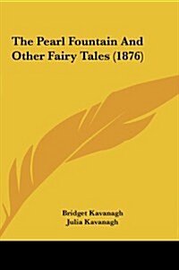 The Pearl Fountain and Other Fairy Tales (1876) (Hardcover)