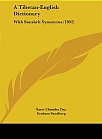 A Tibetan-English Dictionary: With Sanskrit Synonyms (1902) (Hardcover)