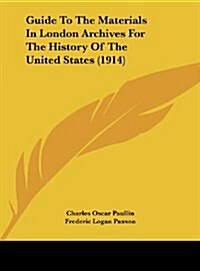 Guide to the Materials in London Archives for the History of the United States (1914) (Hardcover)