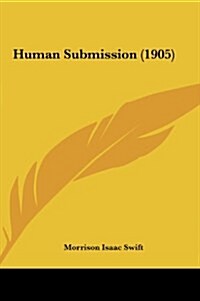 Human Submission (1905) (Hardcover)