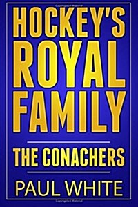 Hockeys Royal Family: The Conachers (Paperback)