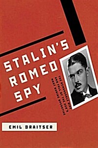 Stalins Romeo Spy: : The Remarkable Rise and Fall of the KGBs Most Daring Operative (Paperback)