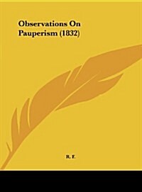 Observations on Pauperism (1832) (Hardcover)