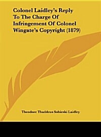Colonel Laidleys Reply to the Charge of Infringement of Colonel Wingates Copyright (1879) (Hardcover)