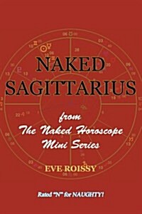 Naked Sagittarius: From the Naked Horoscope Mini Series (Paperback)