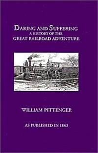 Daring and Suffering: A History of the Great Railroad Adventure (Hardcover)