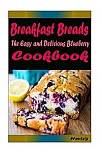 Breakfast Breads: Healthy and Easy Homemade for Your Best Friend (Paperback)