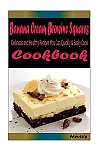 Banana Cream Brownie Squares: Healthy and Easy Homemade for Your Best Friend (Paperback)