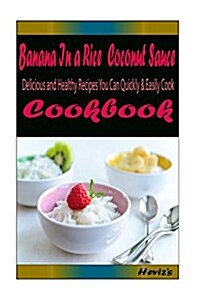 Banana in a Rice Coconut Sauce: Healthy and Easy Homemade for Your Best Friend (Paperback)