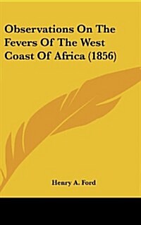 Observations on the Fevers of the West Coast of Africa (1856) (Hardcover)