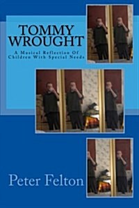 Tommy Wrought: A Musical Reflection of Children with Special Needs (Paperback)