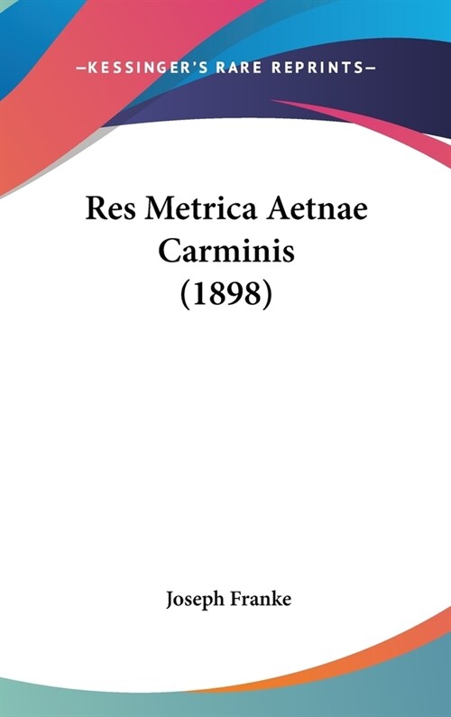 Res Metrica Aetnae Carminis (1898) (Hardcover)