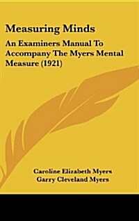 Measuring Minds: An Examiners Manual to Accompany the Myers Mental Measure (1921) (Hardcover)