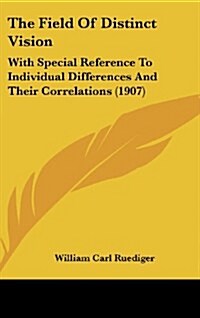 The Field of Distinct Vision: With Special Reference to Individual Differences and Their Correlations (1907) (Hardcover)