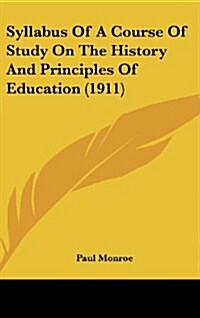 Syllabus of a Course of Study on the History and Principles of Education (1911) (Hardcover)