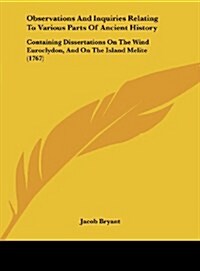 Observations and Inquiries Relating to Various Parts of Ancient History: Containing Dissertations on the Wind Euroclydon, and on the Island Melite (17 (Hardcover)