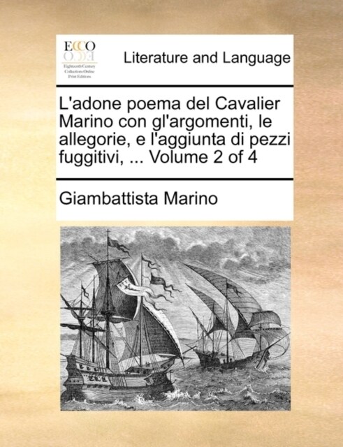 LAdone Poema del Cavalier Marino Con Glargomenti, Le Allegorie, E LAggiunta Di Pezzi Fuggitivi, ... Volume 2 of 4 (Paperback)