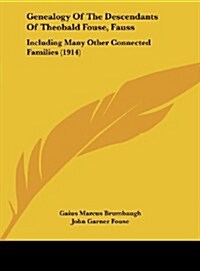 Genealogy of the Descendants of Theobald Fouse, Fauss: Including Many Other Connected Families (1914) (Hardcover)