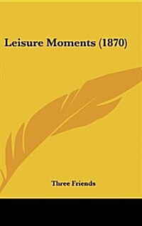 Leisure Moments (1870) (Hardcover)