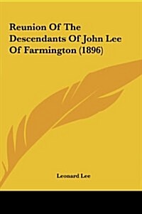 Reunion of the Descendants of John Lee of Farmington (1896) (Hardcover)