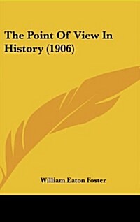 The Point of View in History (1906) (Hardcover)