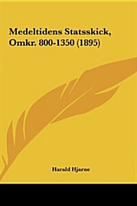 Medeltidens Statsskick, Omkr. 800-1350 (1895) (Hardcover)