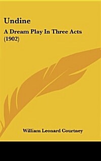Undine: A Dream Play in Three Acts (1902) (Hardcover)